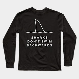 Shark's don't swim backwards Long Sleeve T-Shirt